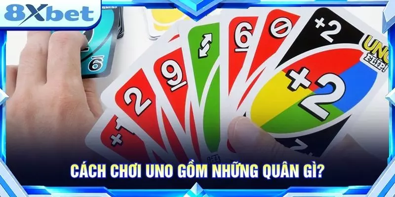 Cách Chơi UNO - Hướng Dẫn Luật Và Quy Tắc Cơ Bản Cách chơi UNO gồm những quân gì?