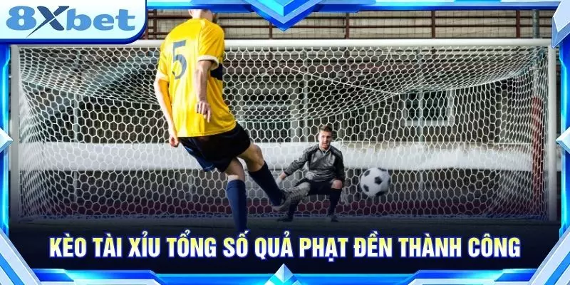 Kèo Penalty - Tìm Hiểu Chi Tiết Về Kèo Phạt Đền Chuẩn 2026 Kèo tài xỉu tổng số quả phạt đền thành công