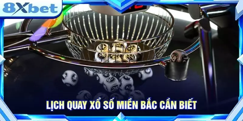 Lịch quay xổ số miền Bắc cần biết