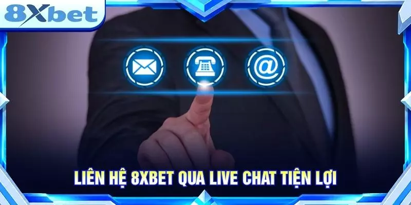 Liên hệ 8XBET qua live chat tiện lợi