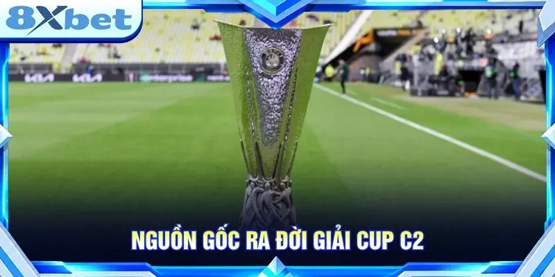 Nguồn gốc ra đời giải Cup c2