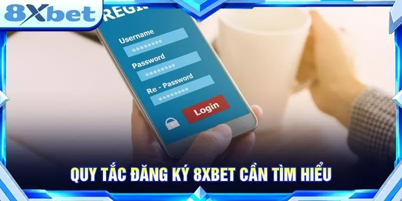 Quy tắc đăng ký 8XBET cần tìm hiểu