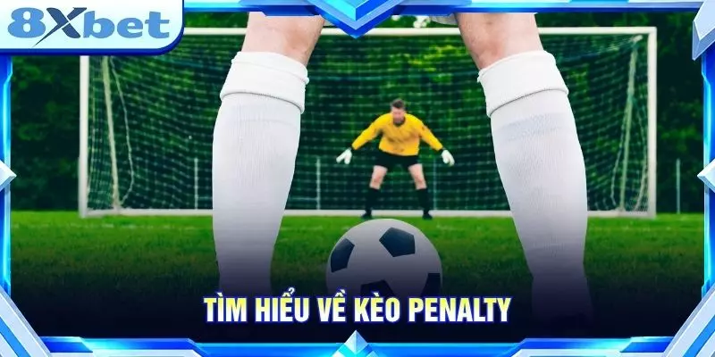 Kèo Penalty - Tìm Hiểu Chi Tiết Về Kèo Phạt Đền Chuẩn 2026 Tìm hiểu về kèo Penalty