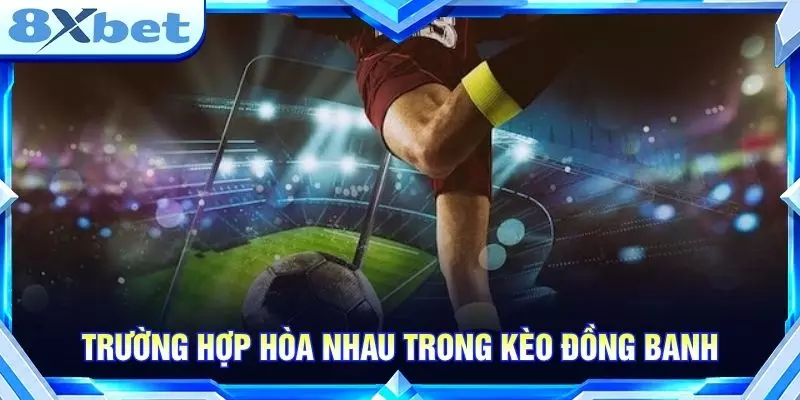 Trường hợp hòa nhau trong kèo đồng banh