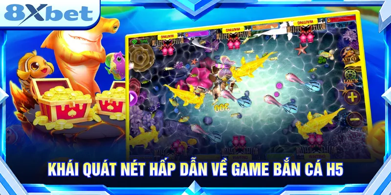 Bắn cá H5 lựa chọn hàng đầu với thiết kế chỉn chu