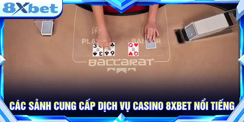 Các sảnh casino 8XBET quy tụ nhiều nhà cung cấp với phong cách đa dạng.