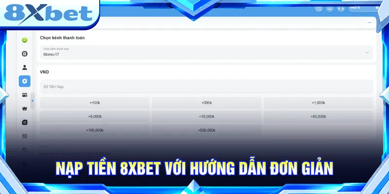 Hướng dẫn nạp tiền 8XBET với các phương thức tiện lợi