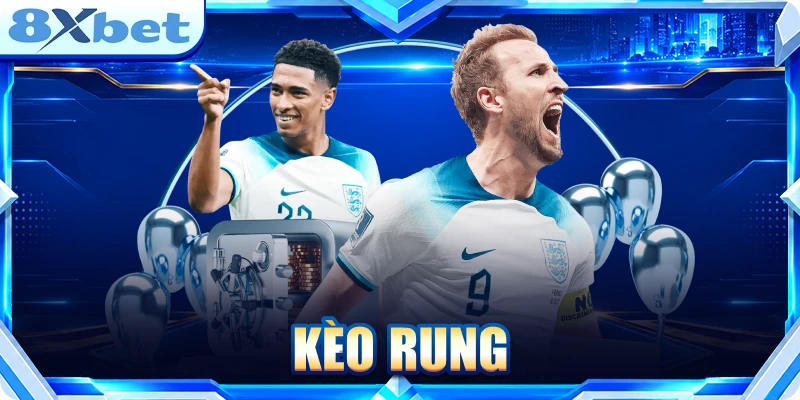 Kèo Rung - Cách Đọc Tỷ Lệ Biến Động Trong Trận 8XBET Kèo rung