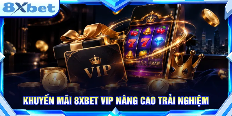 Khuyến mãi 8XBET cấp độ VIP tối ưu trải nghiệm giải trí