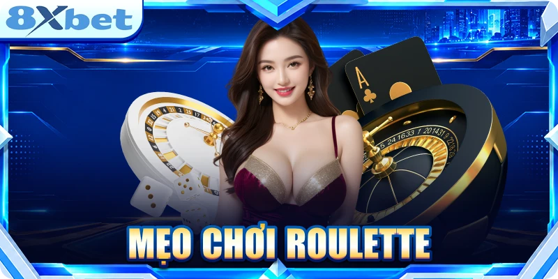 Mẹo Chơi Roulette - Chinh Phục Bàn Cược Dễ Dàng 8XBET Mẹo chơi Roulette