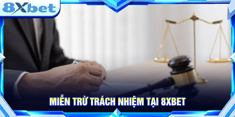 Miễn trừ trách nhiệm tại 8XBET 