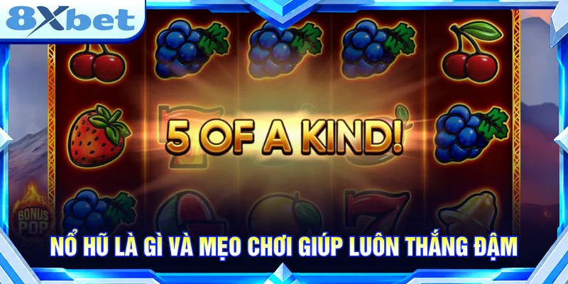 Nắm rõ mẹo chơi nổ hũ là gì tăng cơ hội nhận jackpot