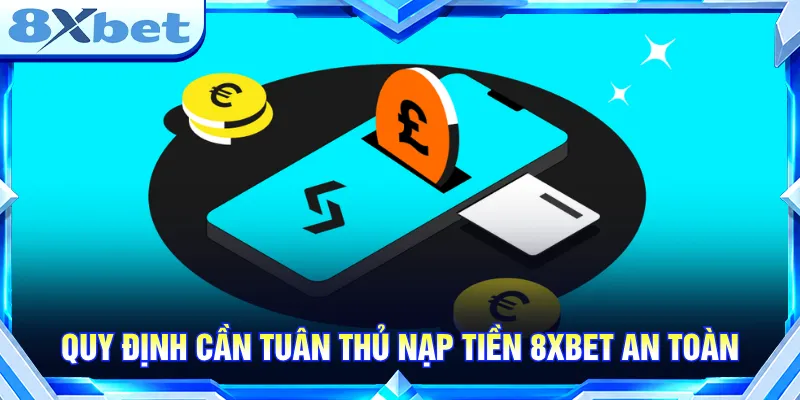 Nạp tiền 8XBET cần đáp ứng điều kiện trước khi bắt đầu