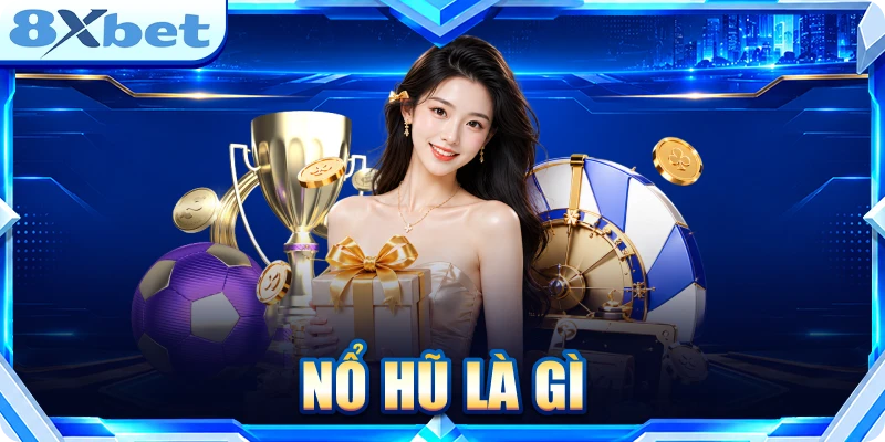 Nổ hũ là gì