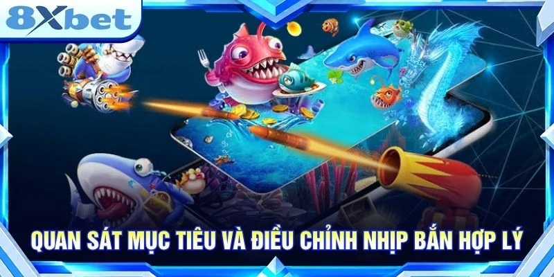 Quan sát mục tiêu và điều chỉnh nhịp bắn hợp lý