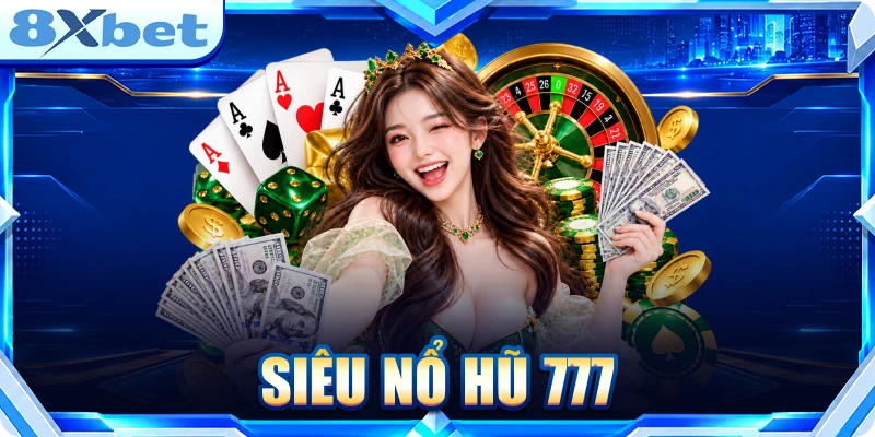 Siêu Nổ Hũ 777: Giải Mã Cách Chơi Và Cơ Chế Thưởng